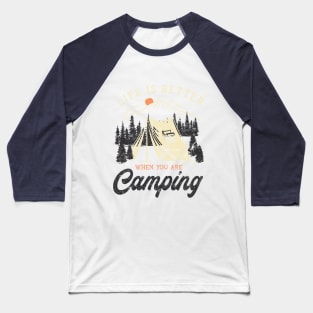 Life is better when you are camping Baseball T-Shirt